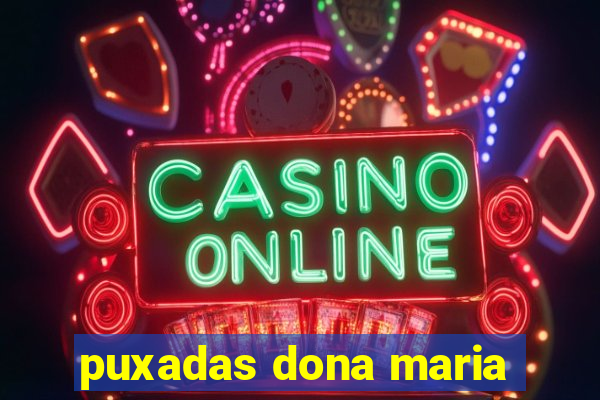 puxadas dona maria